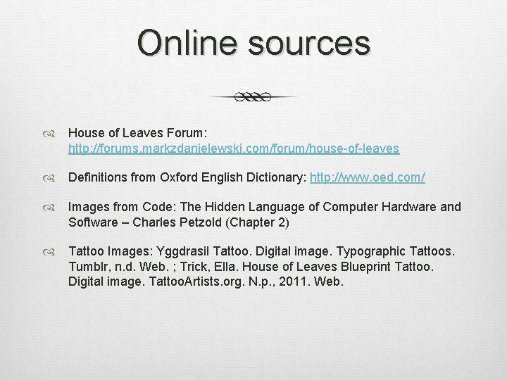 Online sources House of Leaves Forum: http: //forums. markzdanielewski. com/forum/house-of-leaves Definitions from Oxford English Online sources House of Leaves Forum: http: //forums. markzdanielewski. com/forum/house-of-leaves Definitions from Oxford English