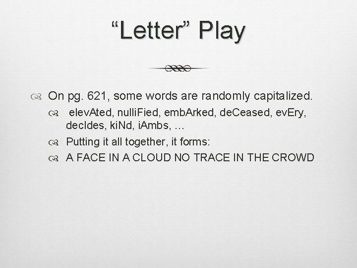“Letter” Play On pg. 621, some words are randomly capitalized. elev. Ated, nulli. Fied, “Letter” Play On pg. 621, some words are randomly capitalized. elev. Ated, nulli. Fied,