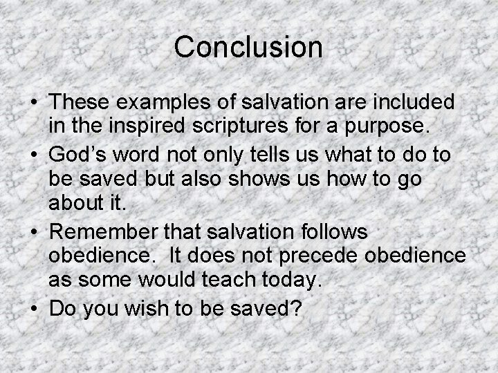 Conclusion • These examples of salvation are included in the inspired scriptures for a