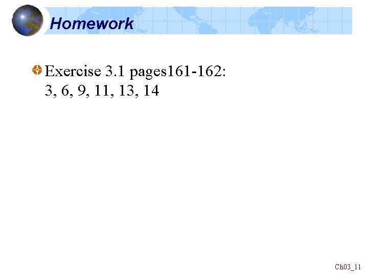 Homework Exercise 3. 1 pages 161 -162: 3, 6, 9, 11, 13, 14 Ch