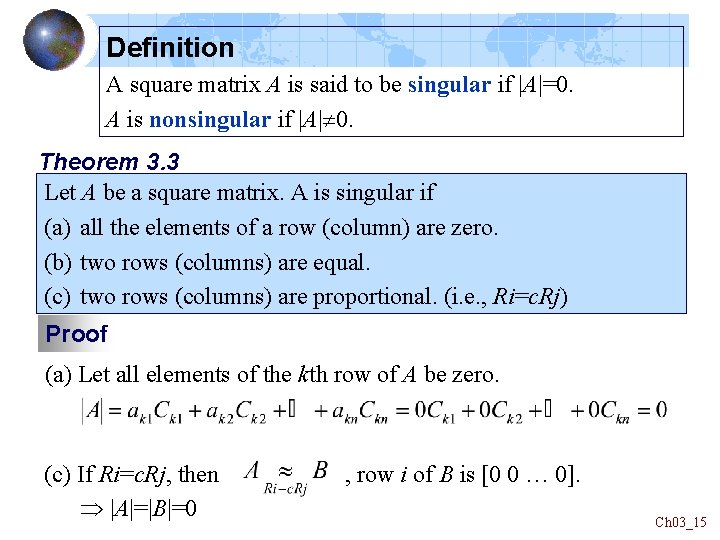Definition A square matrix A is said to be singular if |A|=0. A is