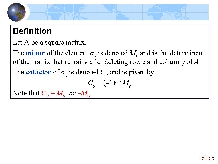 Definition Let A be a square matrix. The minor of the element aij is