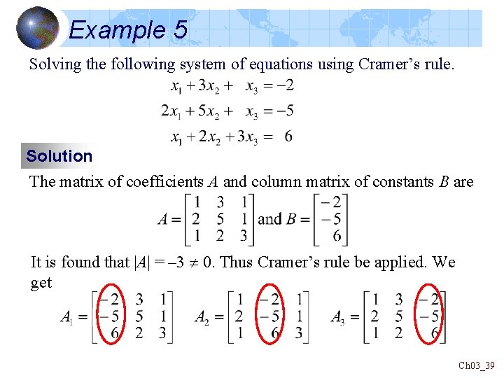 Example 5 Solving the following system of equations using Cramer’s rule. Solution The matrix