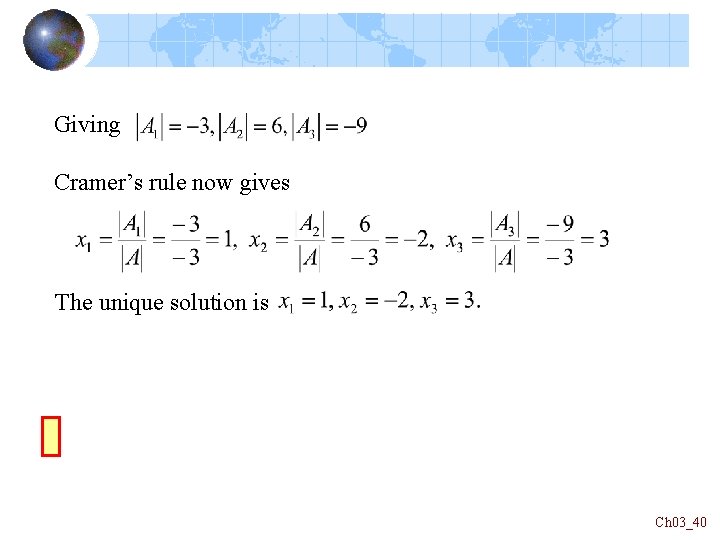 Giving Cramer’s rule now gives The unique solution is Ch 03_40 