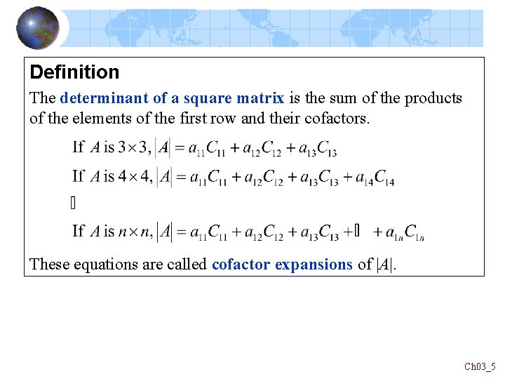 Definition The determinant of a square matrix is the sum of the products of