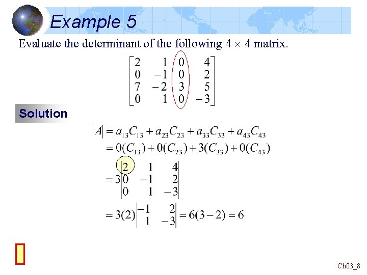 Example 5 Evaluate the determinant of the following 4 4 matrix. Solution Ch 03_8