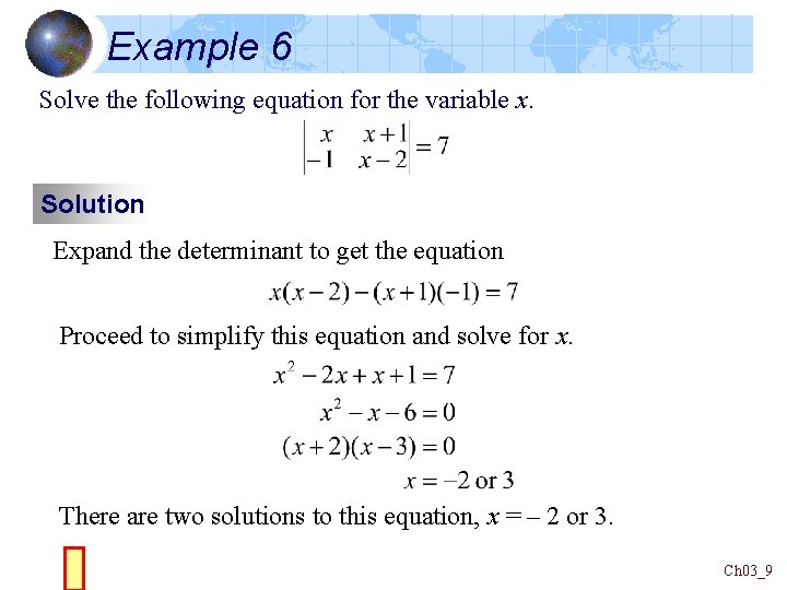 Example 6 Solve the following equation for the variable x. Solution Expand the determinant