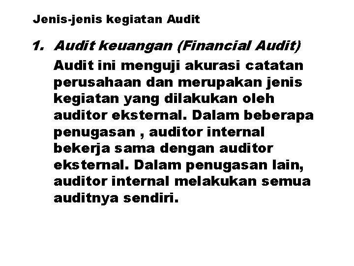 Jenis-jenis kegiatan Audit 1. Audit keuangan (Financial Audit) Audit ini menguji akurasi catatan perusahaan