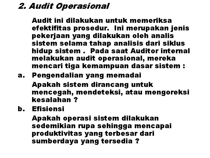 2. Audit Operasional Audit ini dilakukan untuk memeriksa efektifitas prosedur. Ini merupakan jenis pekerjaan