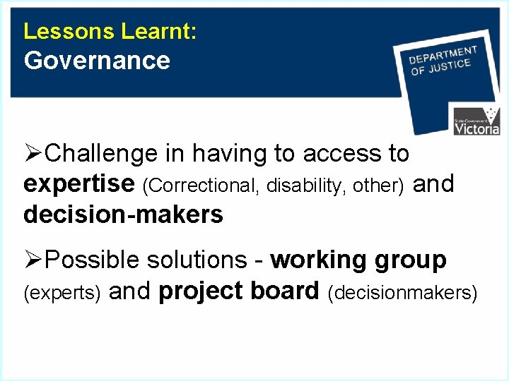 Lessons Learnt: Governance ØChallenge in having to access to expertise (Correctional, disability, other) and
