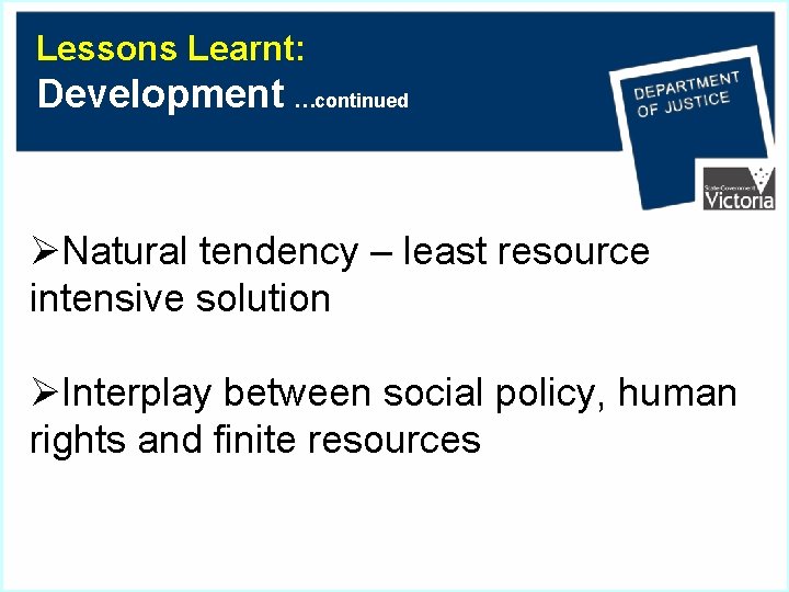 Lessons Learnt: Development …continued ØNatural tendency – least resource intensive solution ØInterplay between social