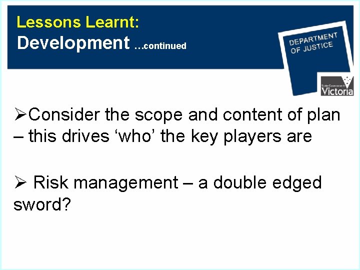 Lessons Learnt: Development …continued ØConsider the scope and content of plan – this drives