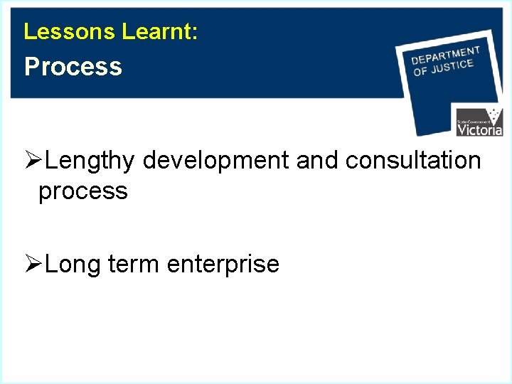 Lessons Learnt: Process ØLengthy development and consultation process ØLong term enterprise 