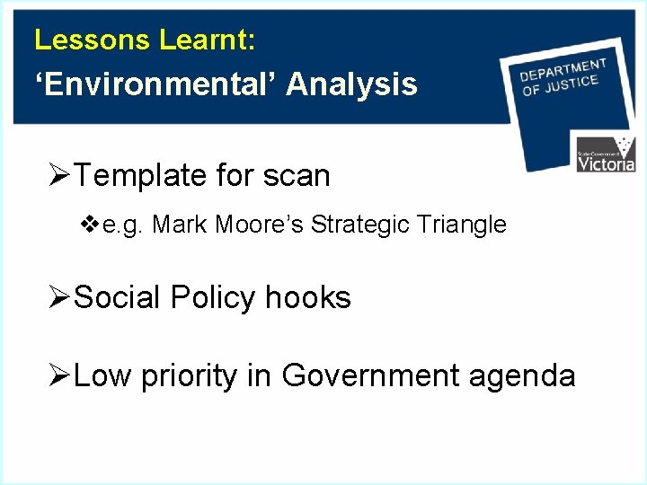 Lessons Learnt: ‘Environmental’ Analysis ØTemplate for scan ve. g. Mark Moore’s Strategic Triangle ØSocial