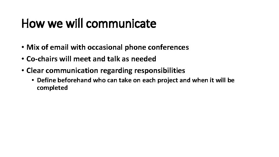 How we will communicate • Mix of email with occasional phone conferences • Co-chairs