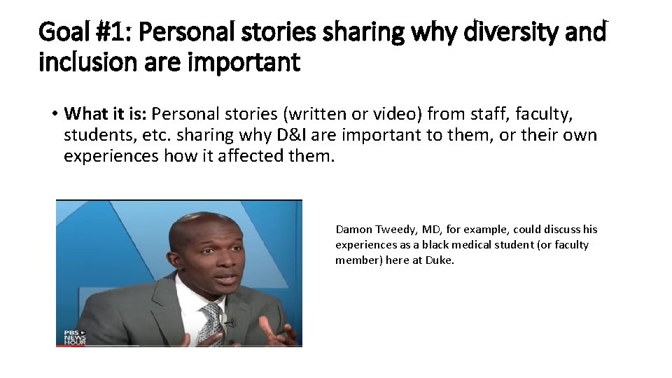 Goal #1: Personal stories sharing why diversity and inclusion are important • What it