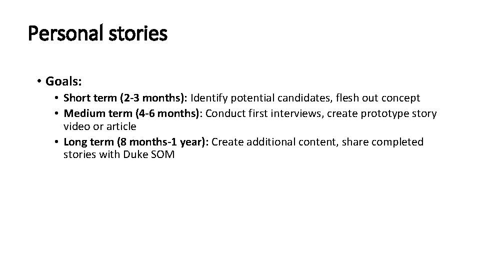 Personal stories • Goals: • Short term (2 -3 months): Identify potential candidates, flesh