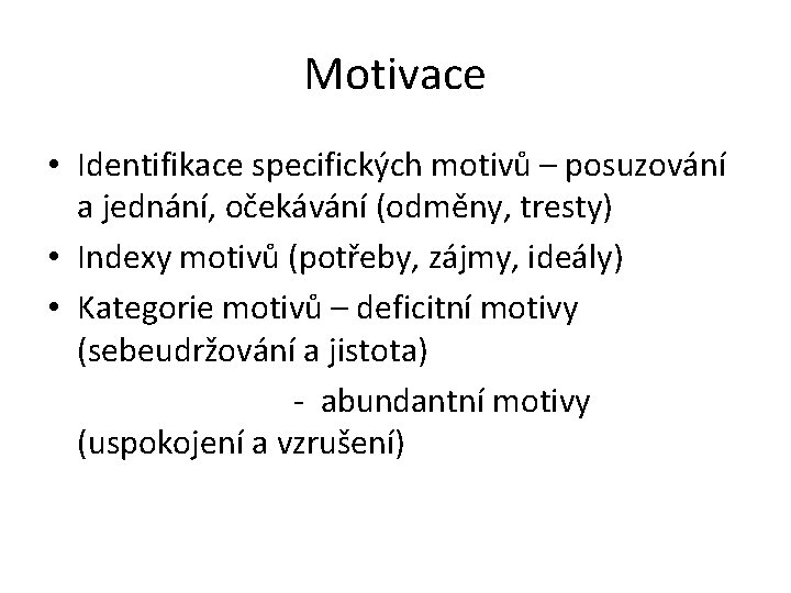 Motivace • Identifikace specifických motivů – posuzování a jednání, očekávání (odměny, tresty) • Indexy