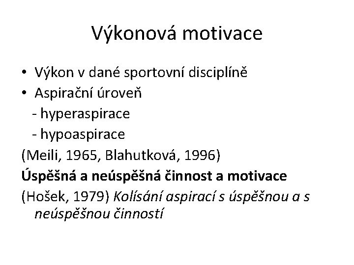 Výkonová motivace • Výkon v dané sportovní disciplíně • Aspirační úroveň - hyperaspirace -