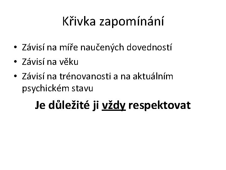 Křivka zapomínání • Závisí na míře naučených dovedností • Závisí na věku • Závisí