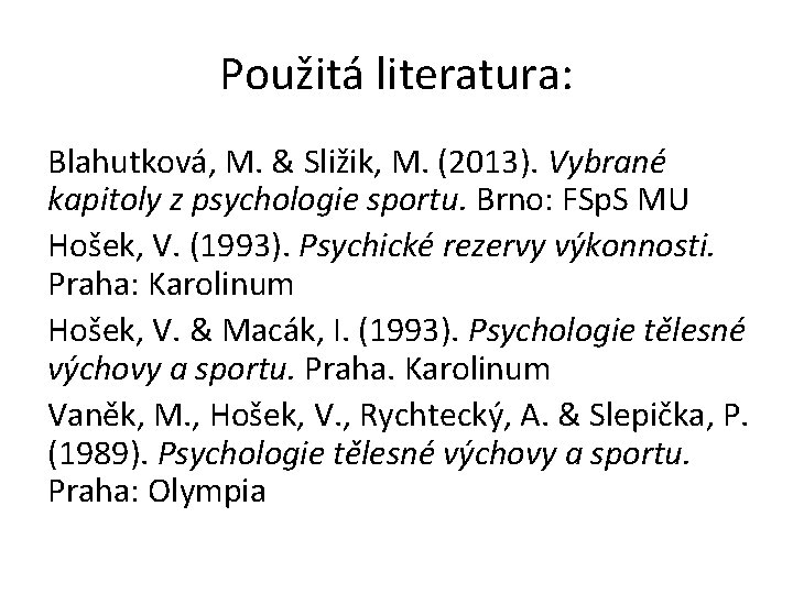 Použitá literatura: Blahutková, M. & Sližik, M. (2013). Vybrané kapitoly z psychologie sportu. Brno: