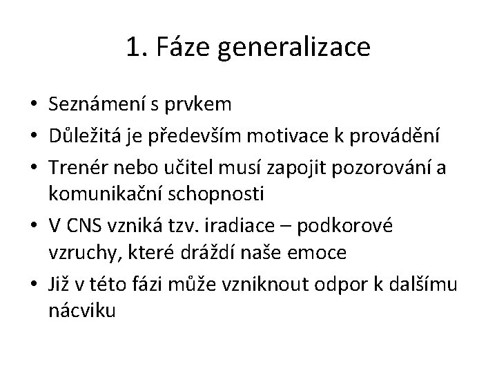 1. Fáze generalizace • Seznámení s prvkem • Důležitá je především motivace k provádění