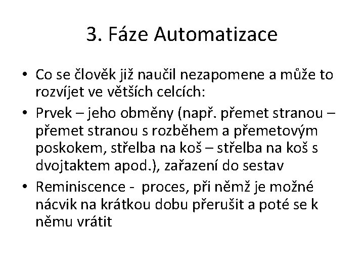 3. Fáze Automatizace • Co se člověk již naučil nezapomene a může to rozvíjet