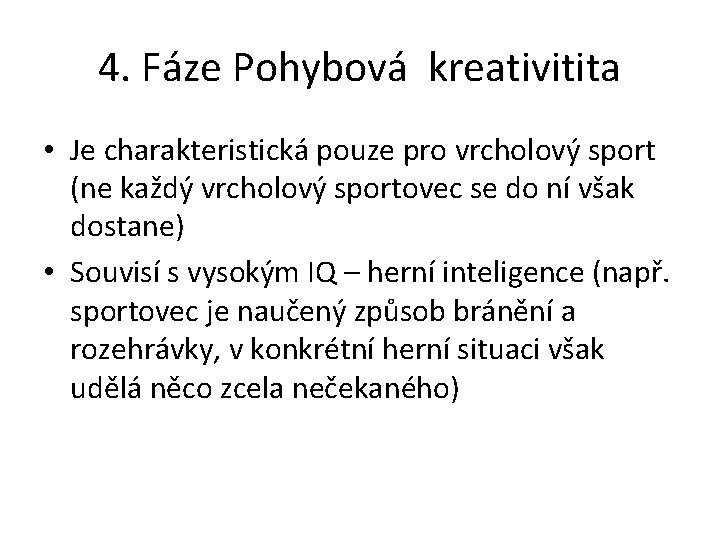 4. Fáze Pohybová kreativitita • Je charakteristická pouze pro vrcholový sport (ne každý vrcholový