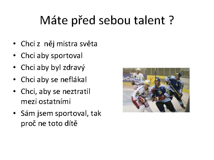 Máte před sebou talent ? Chci z něj mistra světa Chci aby sportoval Chci