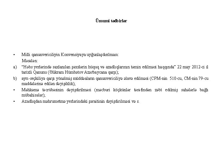 Ümumi tədbirlər • Milli qanunvericiliyin Konvensiyaya uyğunlaşdırılması: Məsələn: a) “Həbs yerlərində saxlanılan şəxslərin hüquq