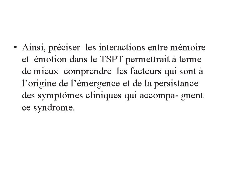 • Ainsi, préciser les interactions entre mémoire et émotion dans le TSPT permettrait