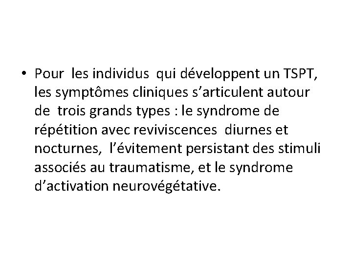  • Pour les individus qui développent un TSPT, les symptômes cliniques s’articulent autour