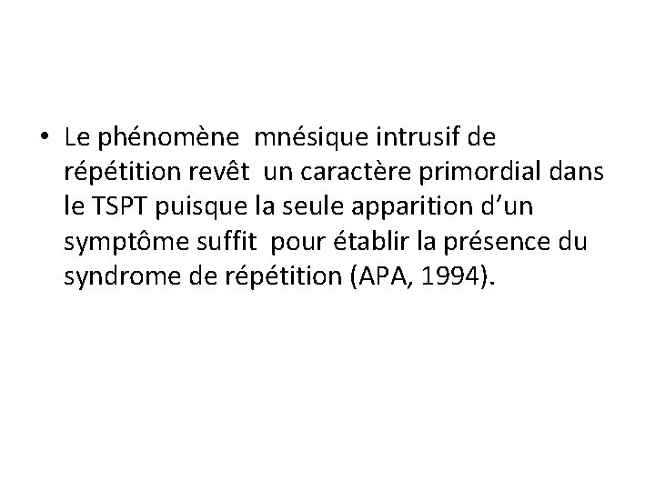  • Le phénomène mnésique intrusif de répétition revêt un caractère primordial dans le