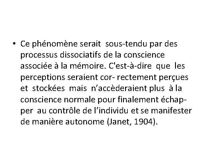  • Ce phénomène serait sous tendu par des processus dissociatifs de la conscience