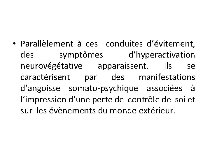  • Parallèlement à ces conduites d’évitement, des symptômes d’hyperactivation neurovégétative apparaissent. Ils se