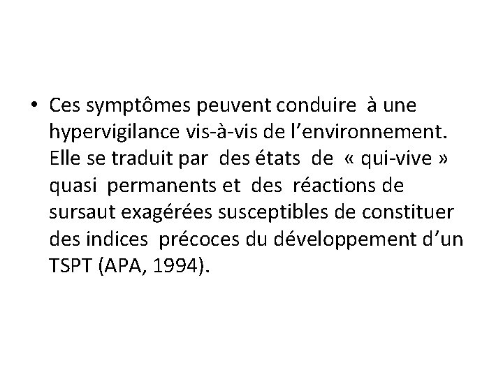  • Ces symptômes peuvent conduire à une hypervigilance vis à vis de l’environnement.