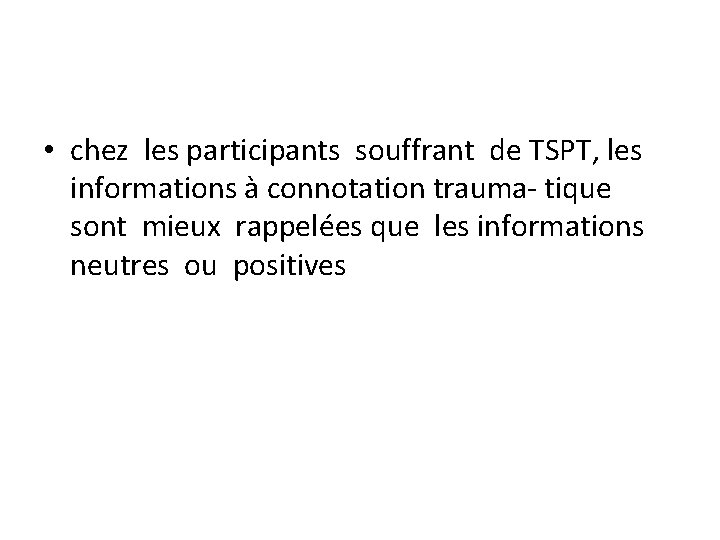  • chez les participants souffrant de TSPT, les informations à connotation trauma tique