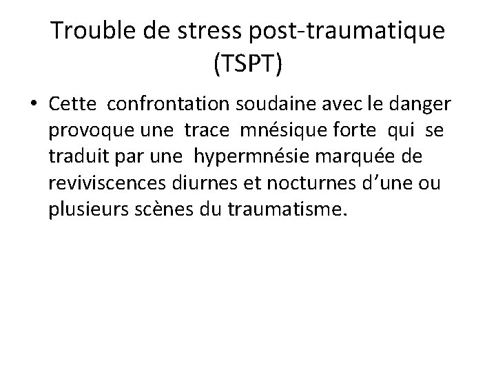 Trouble de stress post traumatique (TSPT) • Cette confrontation soudaine avec le danger provoque