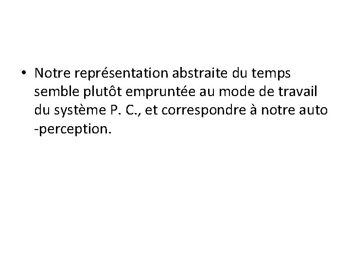  • Notre représentation abstraite du temps semble plutôt empruntée au mode de travail