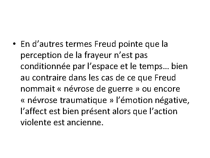  • En d’autres termes Freud pointe que la perception de la frayeur n’est