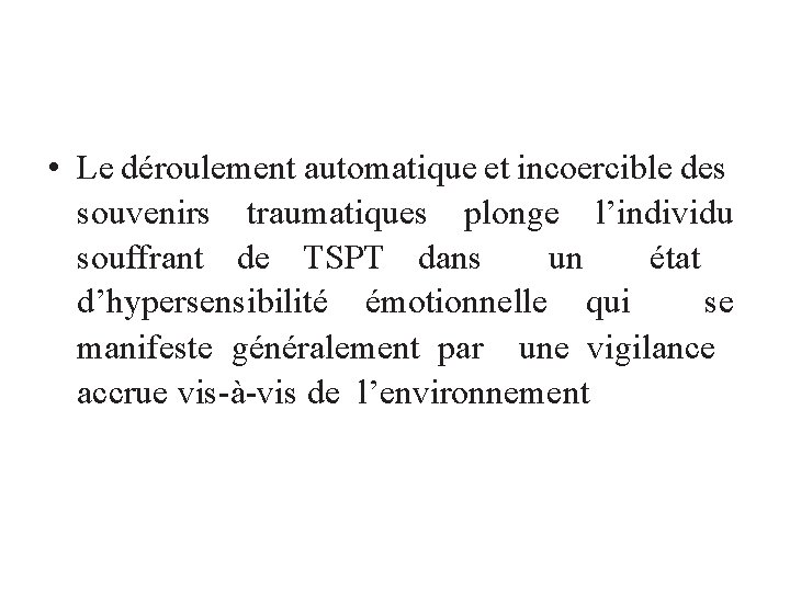  • Le déroulement automatique et incoercible des souvenirs traumatiques plonge l’individu souffrant de