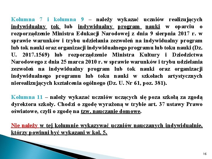 Kolumna 7 i kolumna 9 – należy wykazać uczniów realizujących indywidualny tok lub indywidualny