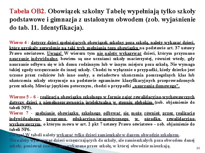 Tabela OB 2. Obowiązek szkolny Tabelę wypełniają tylko szkoły podstawowe i gimnazja z ustalonym