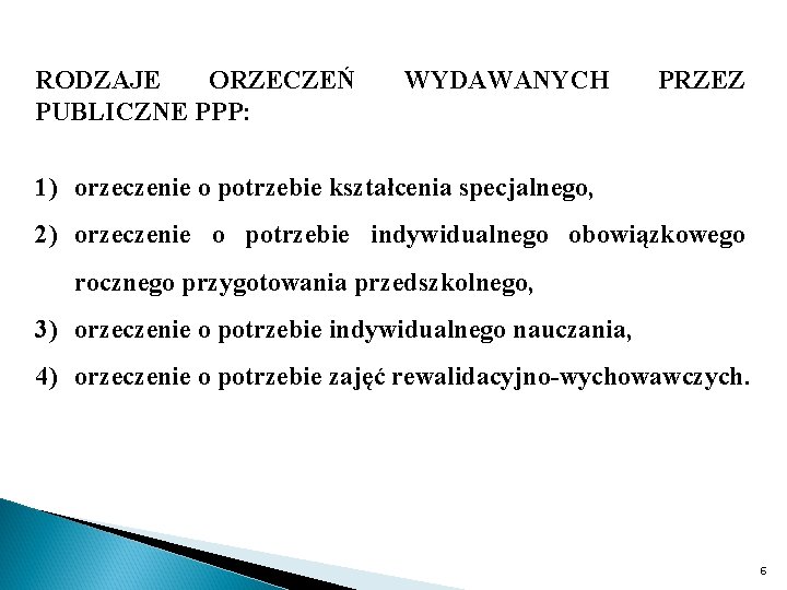 RODZAJE ORZECZEŃ PUBLICZNE PPP: WYDAWANYCH PRZEZ 1) orzeczenie o potrzebie kształcenia specjalnego, 2) orzeczenie