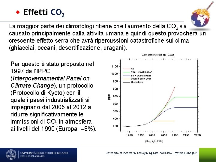  Effetti CO 2 La maggior parte dei climatologi ritiene che l’aumento della CO