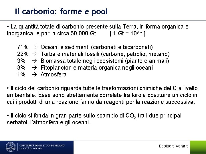 Il carbonio: forme e pool • La quantità totale di carbonio presente sulla Terra,