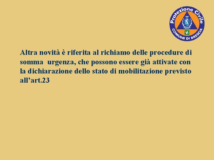 Altra novità è riferita al richiamo delle procedure di somma urgenza, che possono essere