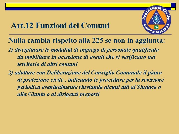 Art. 12 Funzioni dei Comuni Nulla cambia rispetto alla 225 se non in aggiunta: