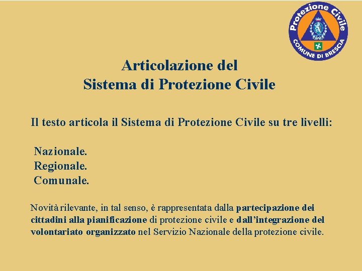Articolazione del Sistema di Protezione Civile Il testo articola il Sistema di Protezione Civile