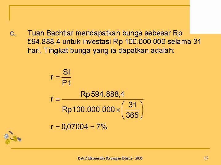 c. Tuan Bachtiar mendapatkan bunga sebesar Rp 594. 888, 4 untuk investasi Rp 100.